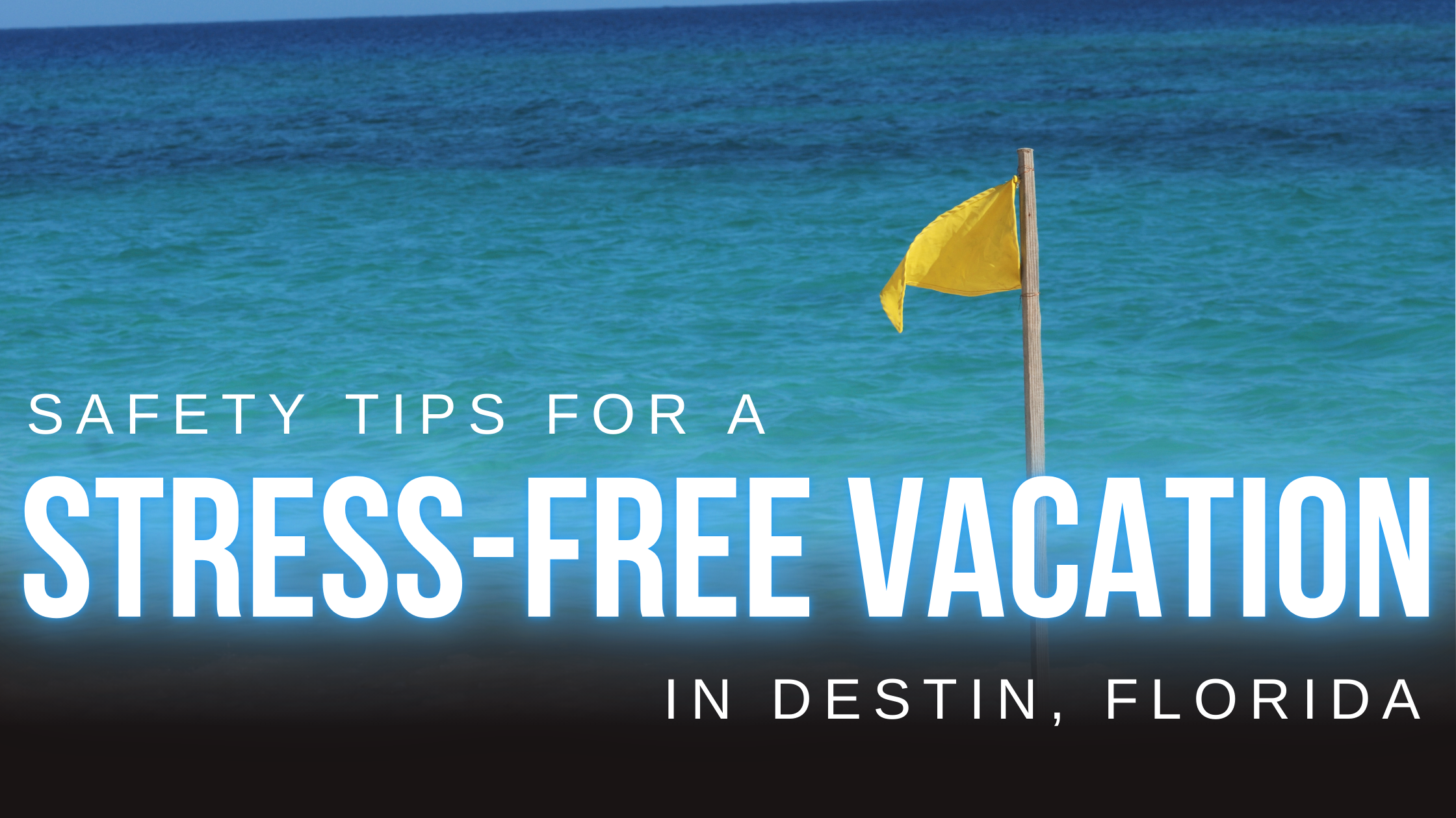 Safety Tips for a Stress-Free Vacation in Destin, Florida