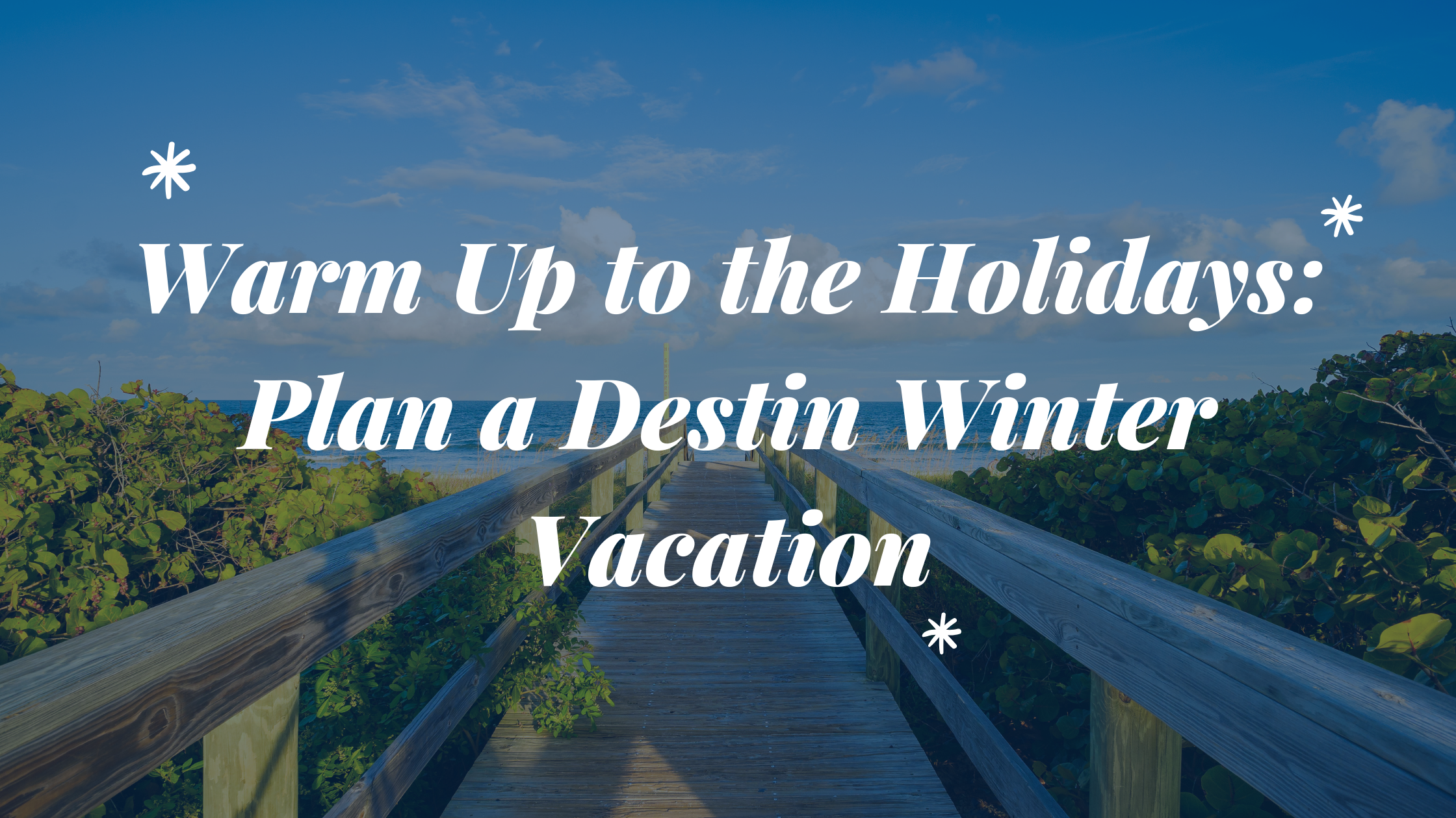 Warm Up to the Holidays: Plan a Destin Winter Vacation